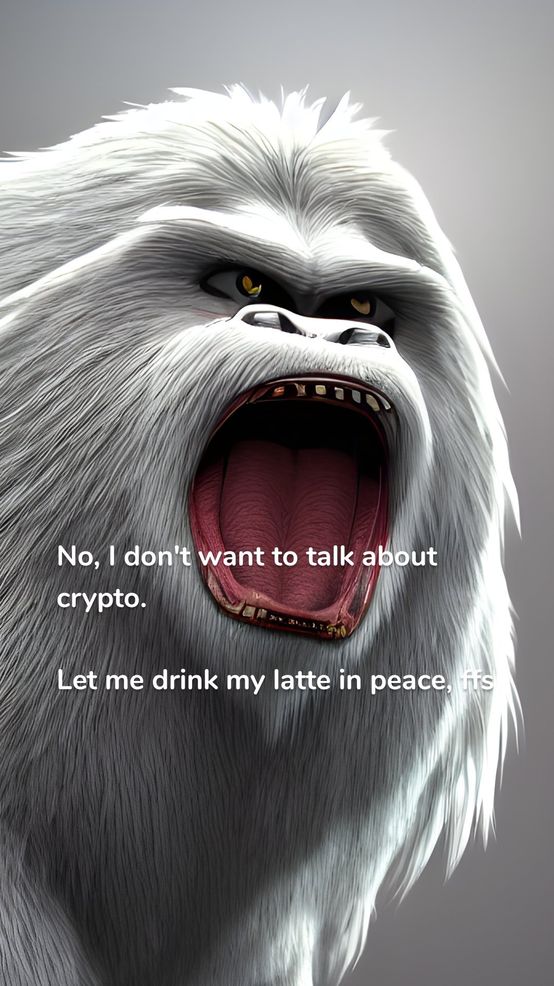 No, I don't want to talk about crypto.

Let me drink my latte in peace, ffs